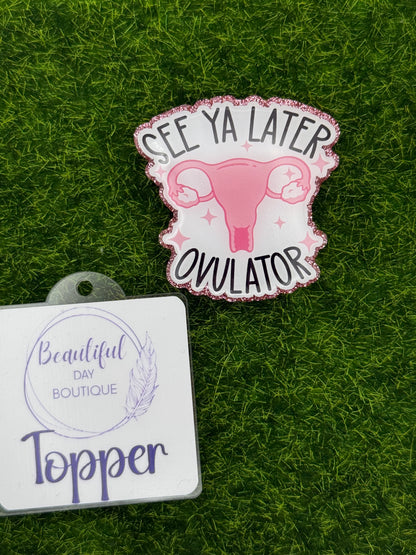 See ya later ovulator