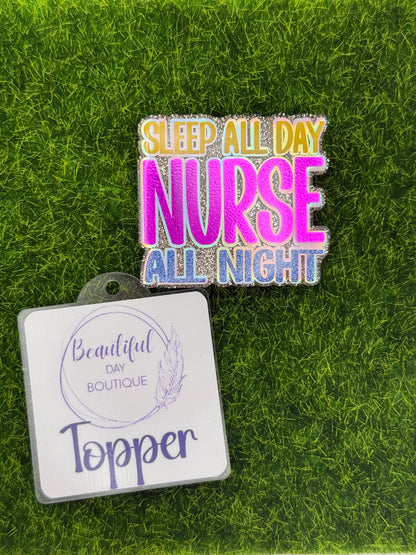 Sleep all day nurse all night