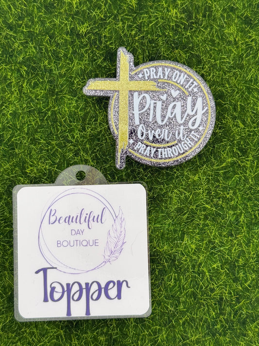 Pray on it