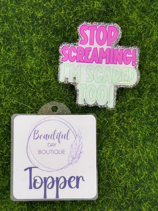 Stop screaming