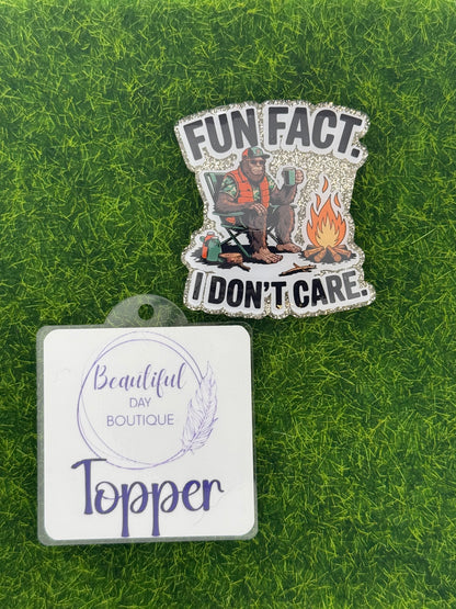 Fun fact. I don’t care