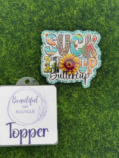 Suck it up buttercup