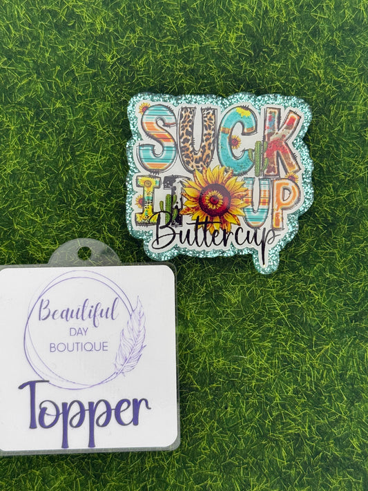 Suck it up buttercup