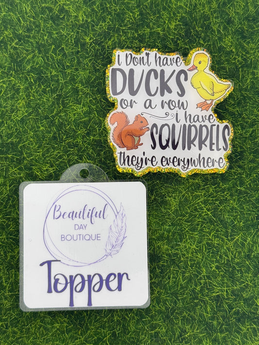 I don’t have ducks