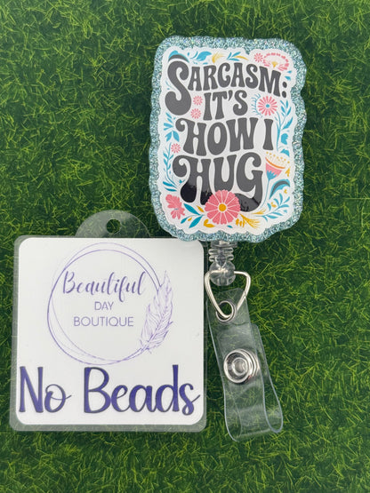 Sarcasm it’s how I hug