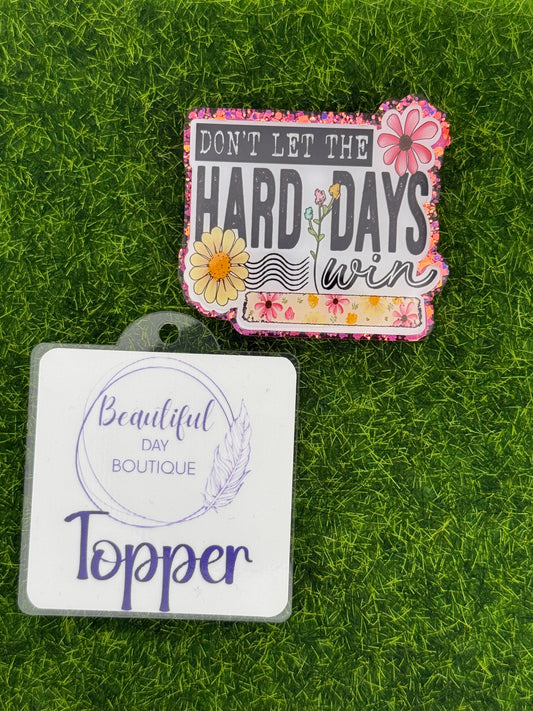 Don’t let the hard days win