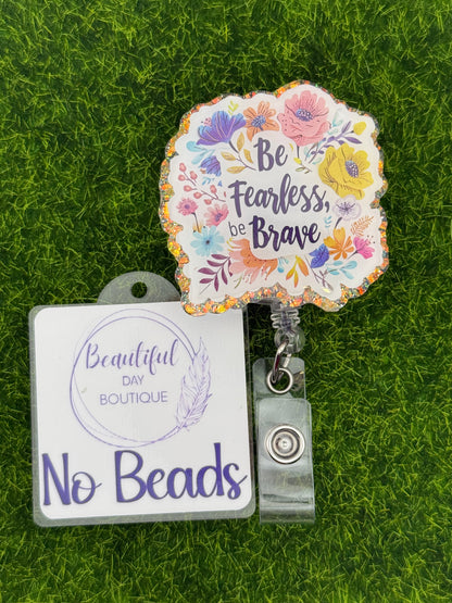 Be fearless be brave