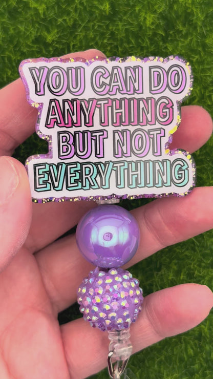 You can do anything but not everything